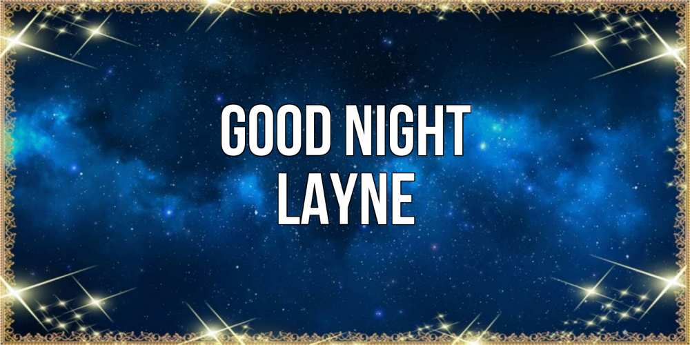 Greetings card с именем, Layne Good night спи моя радость усни Greetings with text for free download 