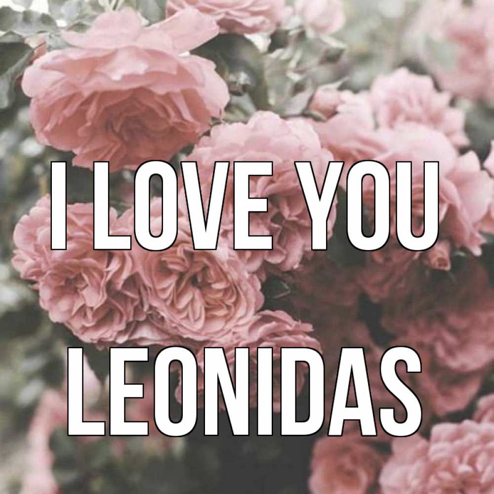 Greetings card с именем, Leonidas I love you розы 3 Greetings with text for free download 