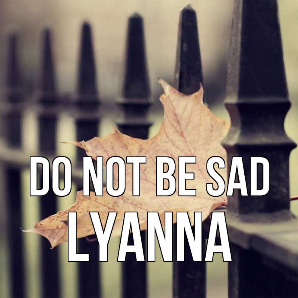 Greetings card с именем, Lyanna Do not be sad лист клена Greetings with text for free download 