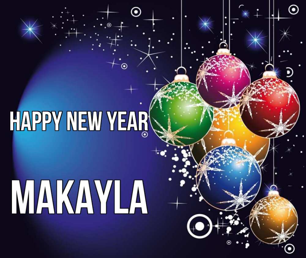 Greetings card с именем, Makayla Happy New Year новый год Greetings with text for free download 