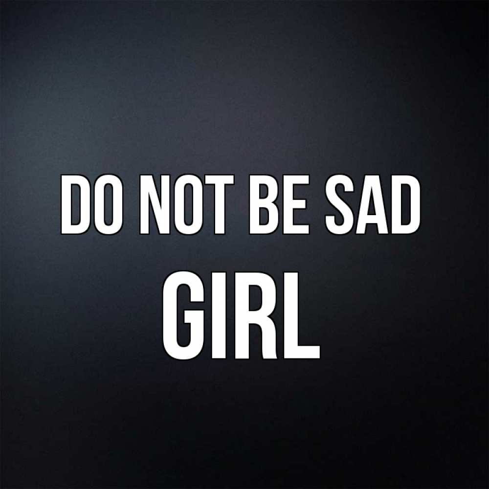 Greetings card с именем, girl Do not be sad Градиент серый Greetings with text for free download 