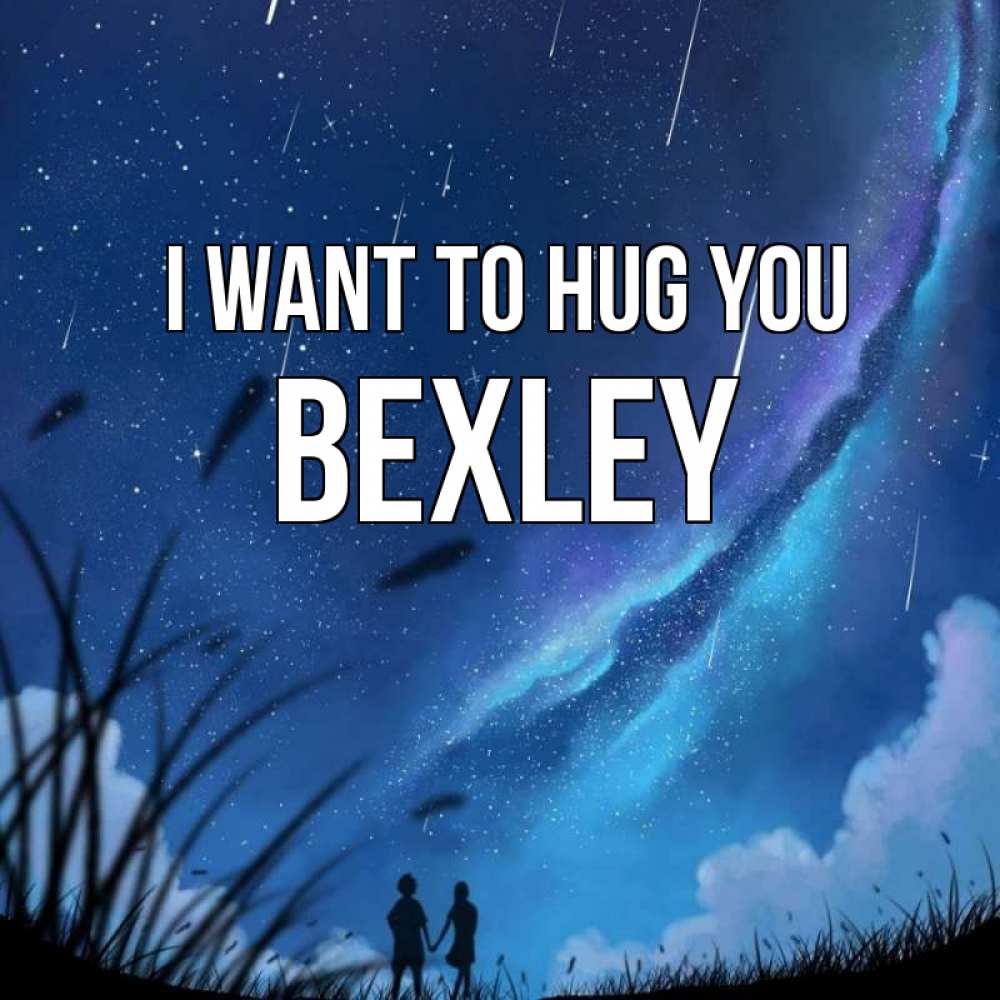 Greetings card с именем, Bexley I want to hug you камыши Greetings with text for free download 