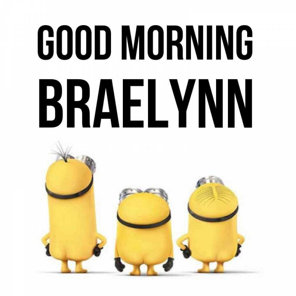 Greetings card с именем, Braelynn Good morning подписать открытку онлайн бесплатно Greetings with text for free download 