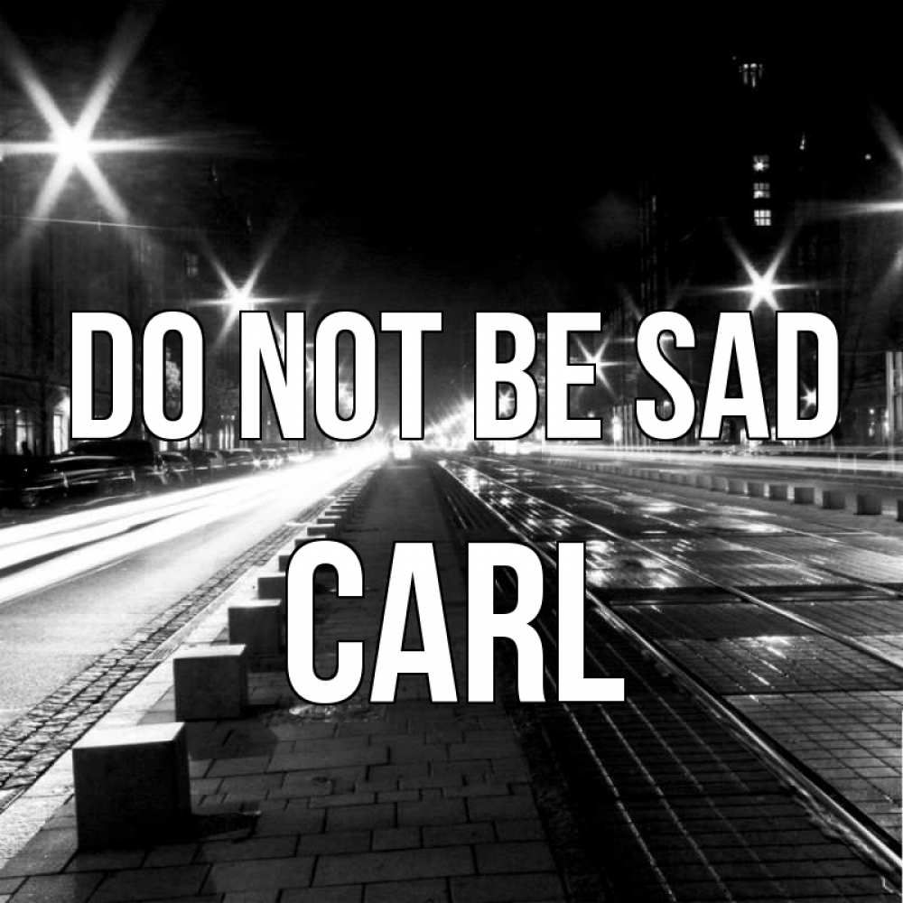 Greetings card с именем, Carl Do not be sad ночной проспект Greetings with text for free download 
