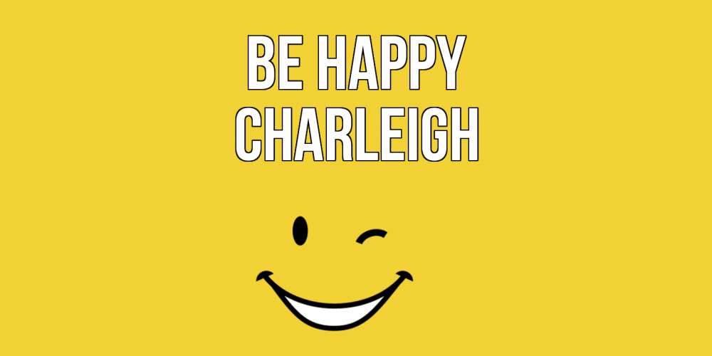 Greetings card с именем, Charleigh Be happy смайл Greetings with text for free download 