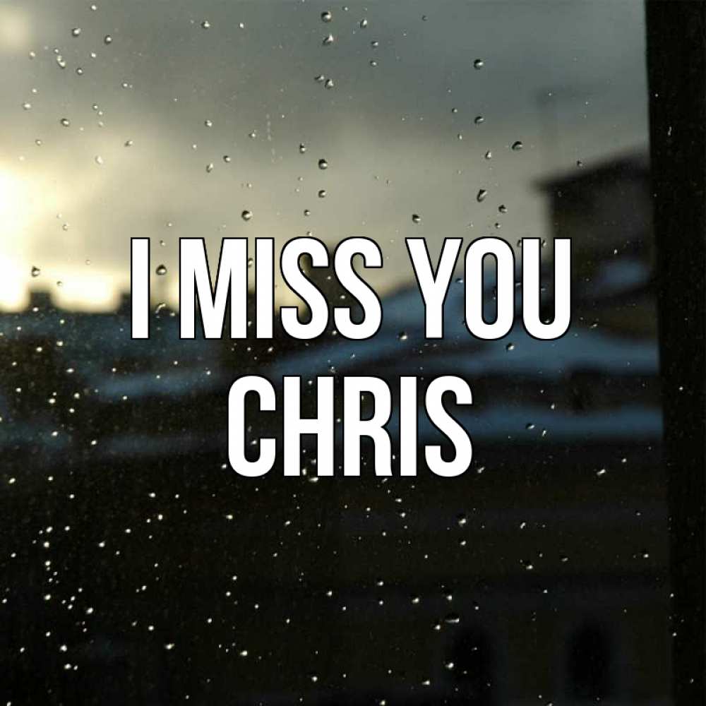 Greetings card с именем, Chris I miss you капли на стекле Greetings with text for free download 