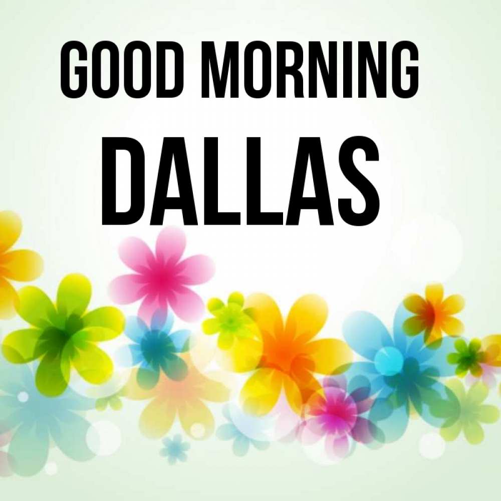 Greetings card с именем, Dallas Good morning позитивные цветочки Greetings with text for free download 