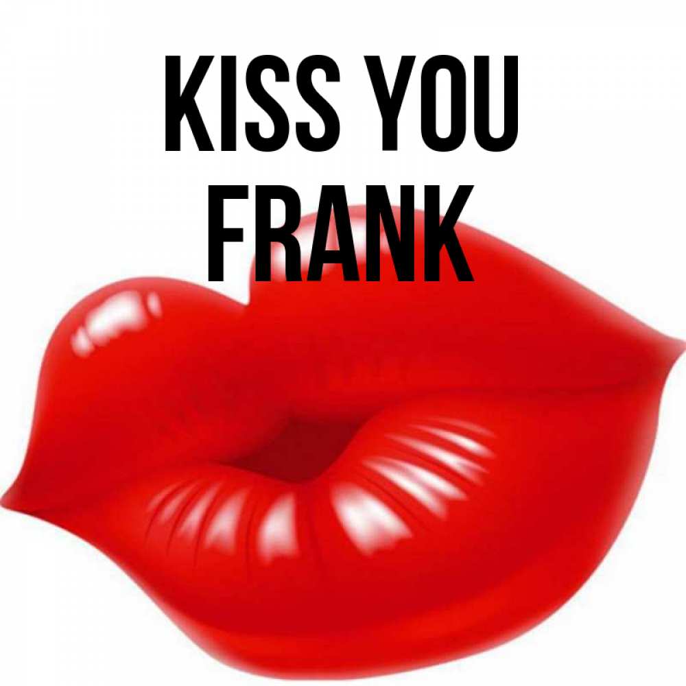 Greetings card с именем, Frank Kiss you губки надутые бантиком Greetings with text for free download 