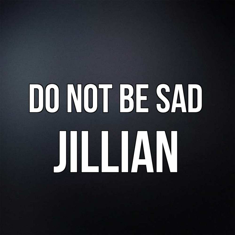 Greetings card с именем, Jillian Do not be sad Градиент серый Greetings with text for free download 