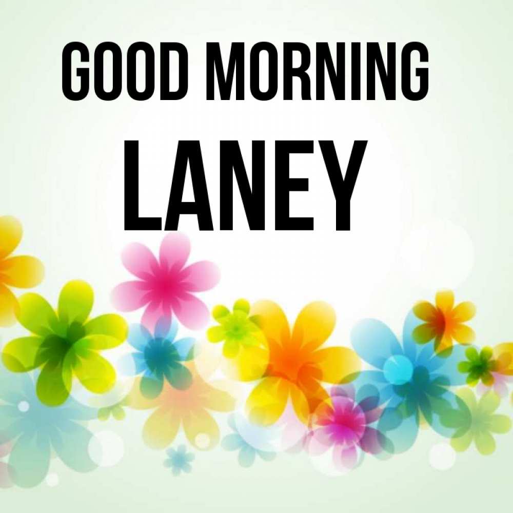 Greetings card с именем, Laney Good morning позитивные цветочки Greetings with text for free download 