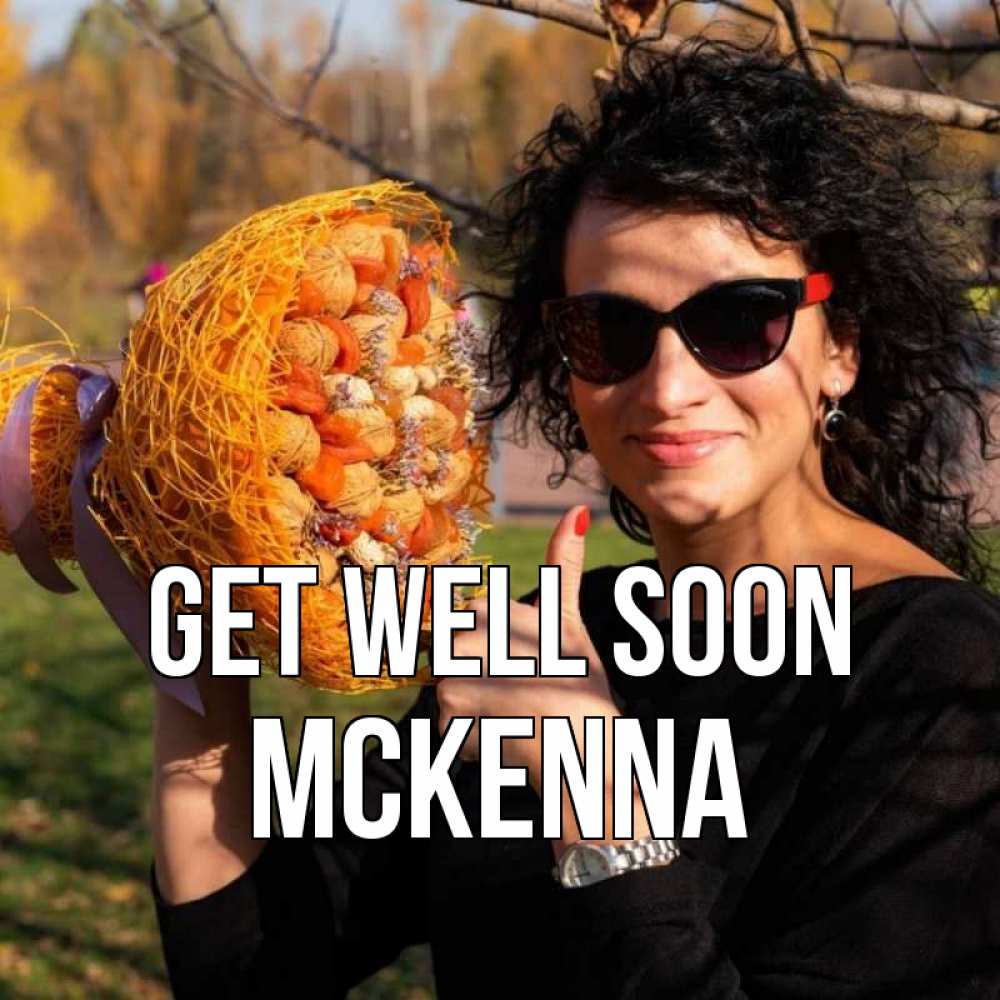Greetings card с именем, Mckenna Get well soon что то там у нее в букете Greetings with text for free download 
