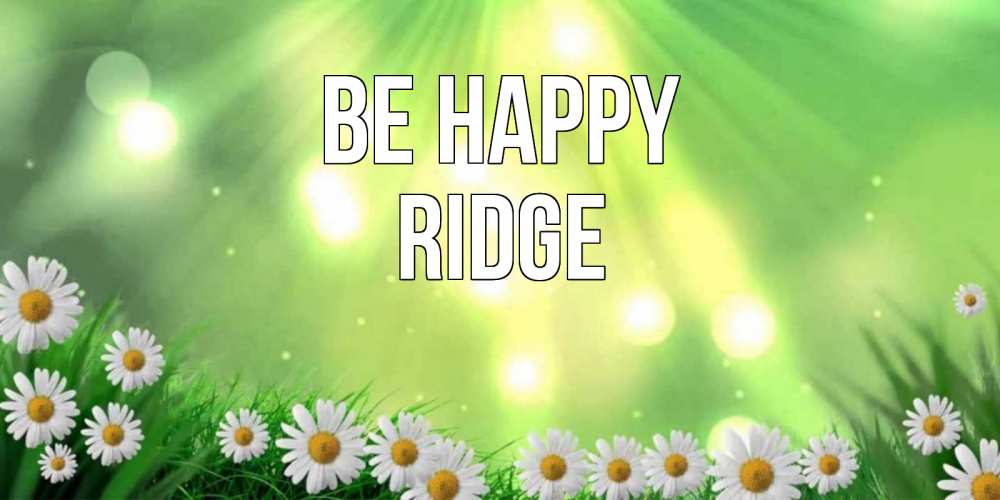 Greetings card с именем, Ridge Be happy открытка с ромашками и солнечными лучами Greetings with text for free download 