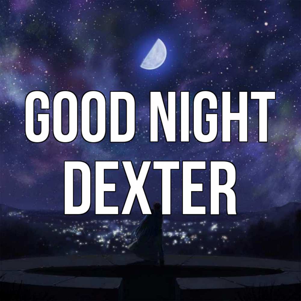 Greetings card с именем, Dexter Good night набережная Greetings with text for free download 