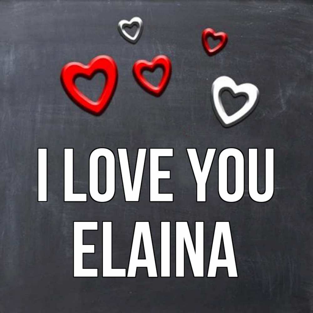 Greetings card с именем, Elaina I love you сердечки белые и красные Greetings with text for free download 