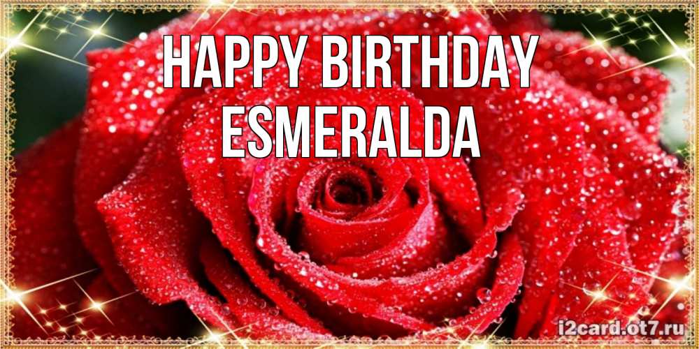 Greetings card с именем, Esmeralda Happy Birthday роса и роза. открытка с красивой розой Greetings with text for free download 