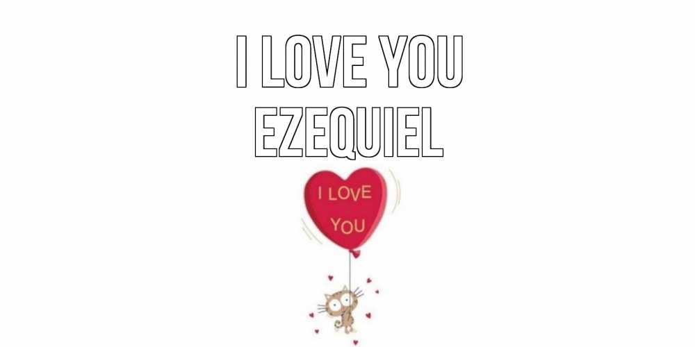 Greetings card с именем, Ezequiel I love you кот, сердце Greetings with text for free download 