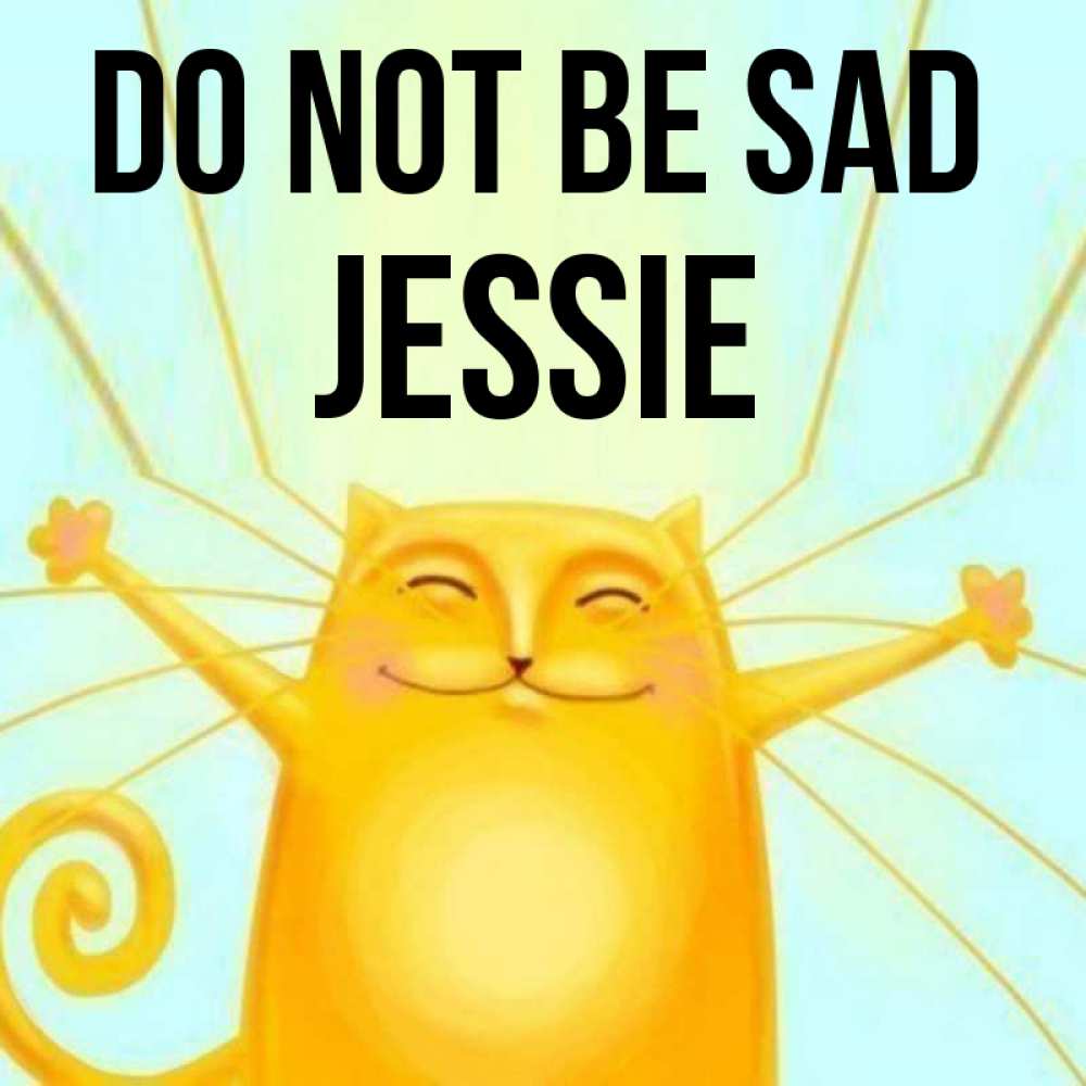 Greetings card с именем, Jessie Do not be sad обнимашки усатые Greetings with text for free download 