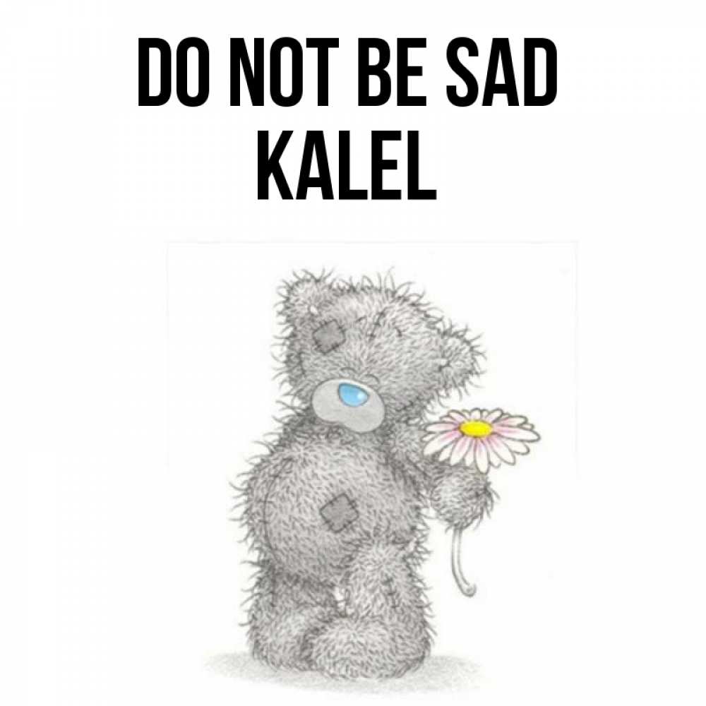 Greetings card с именем, Kalel Do not be sad Плюшевый медвежонок с заплатками Greetings with text for free download 