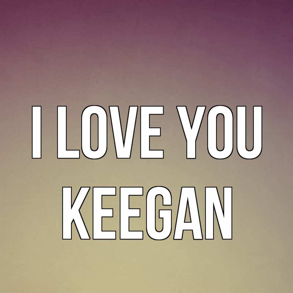 Greetings card с именем, Keegan I love you для любимой Greetings with text for free download 