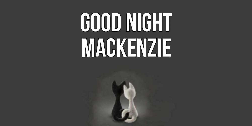 Greetings card с именем, Mackenzie Good night коты Greetings with text for free download 