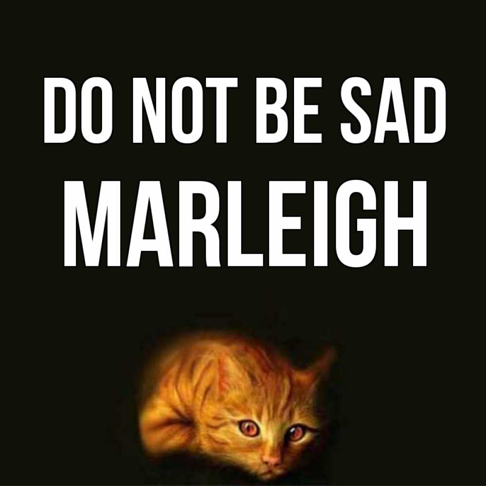 Greetings card с именем, Marleigh Do not be sad лежащий кот в темноте Greetings with text for free download 