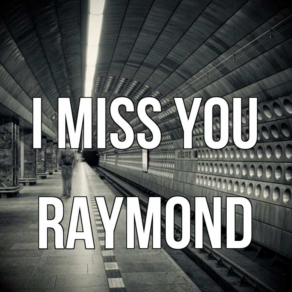 Greetings card с именем, Raymond I miss you приезжай 1 Greetings with text for free download 