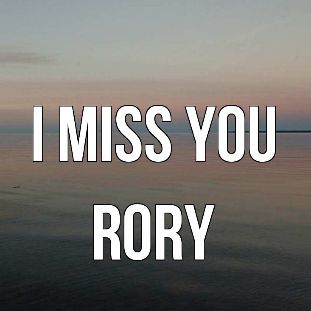 Greetings card с именем, Rory I miss you пусто Greetings with text for free download 