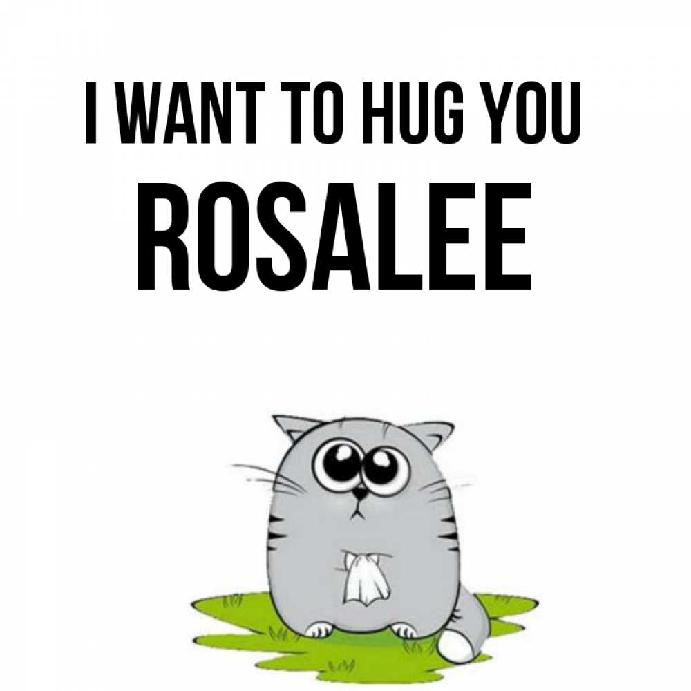 Greetings card с именем, Rosalee I want to hug you котик теребит платочек сидя на травке Greetings with text for free download 