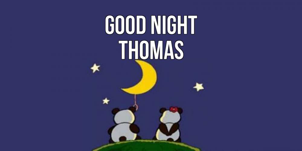 Greetings card с именем, Thomas Good night открытка с пожеланиями хорошо выспаться Greetings with text for free download 