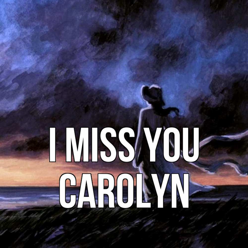 Greetings card с именем, Carolyn I miss you тут 2 Greetings with text for free download 