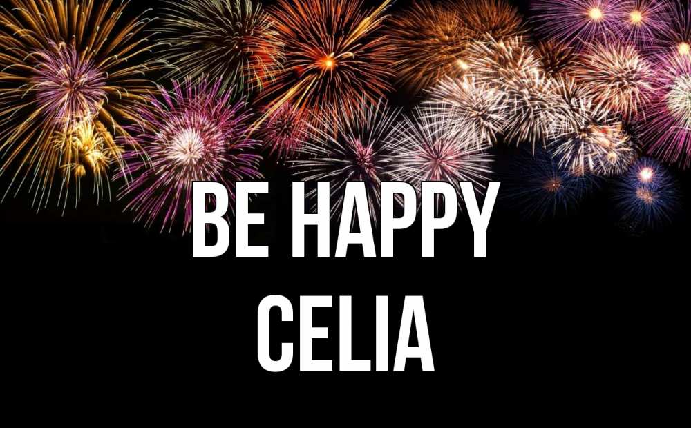 Greetings card с именем, Celia Be happy Фейрверг 1 Greetings with text for free download 
