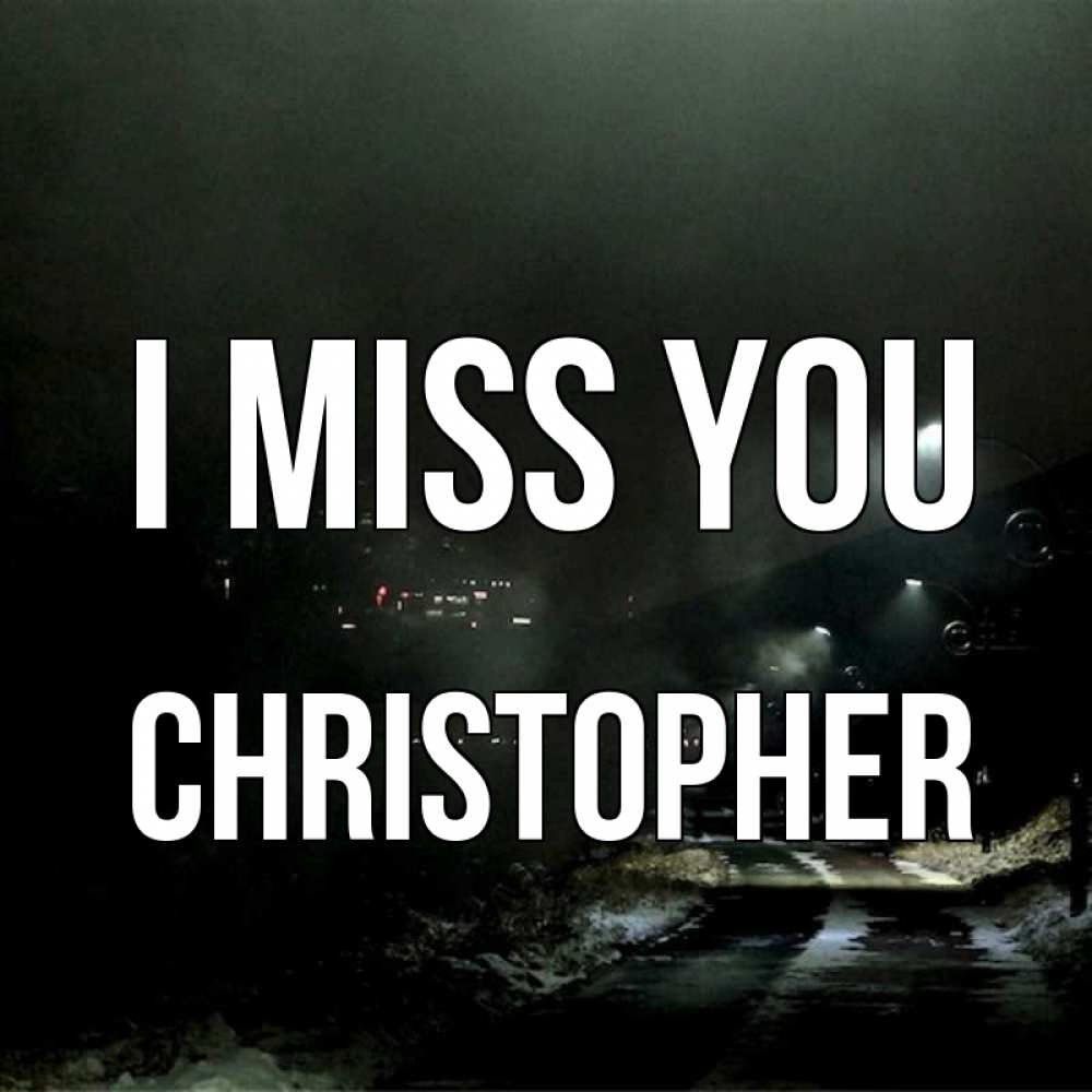 Greetings card с именем, Christopher I miss you окраина города Greetings with text for free download 