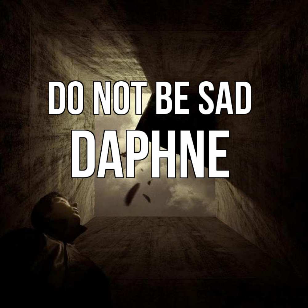 Greetings card с именем, Daphne Do not be sad жуть Greetings with text for free download 