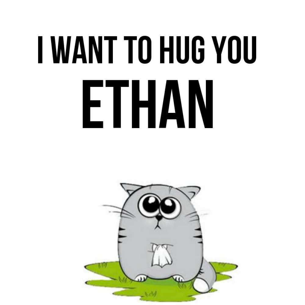 Greetings card с именем, Ethan I want to hug you котик теребит платочек сидя на травке Greetings with text for free download 