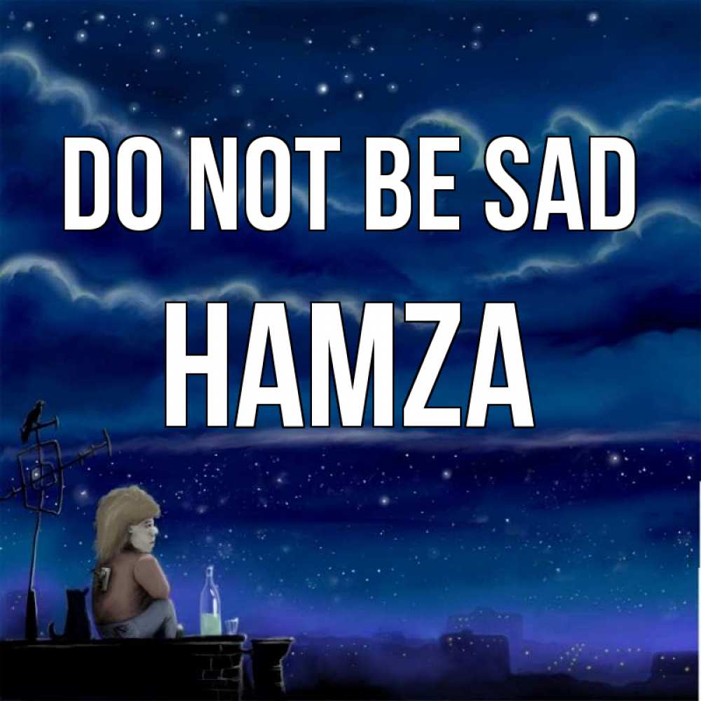 Greetings card с именем, Hamza Do not be sad город с крыши Greetings with text for free download 
