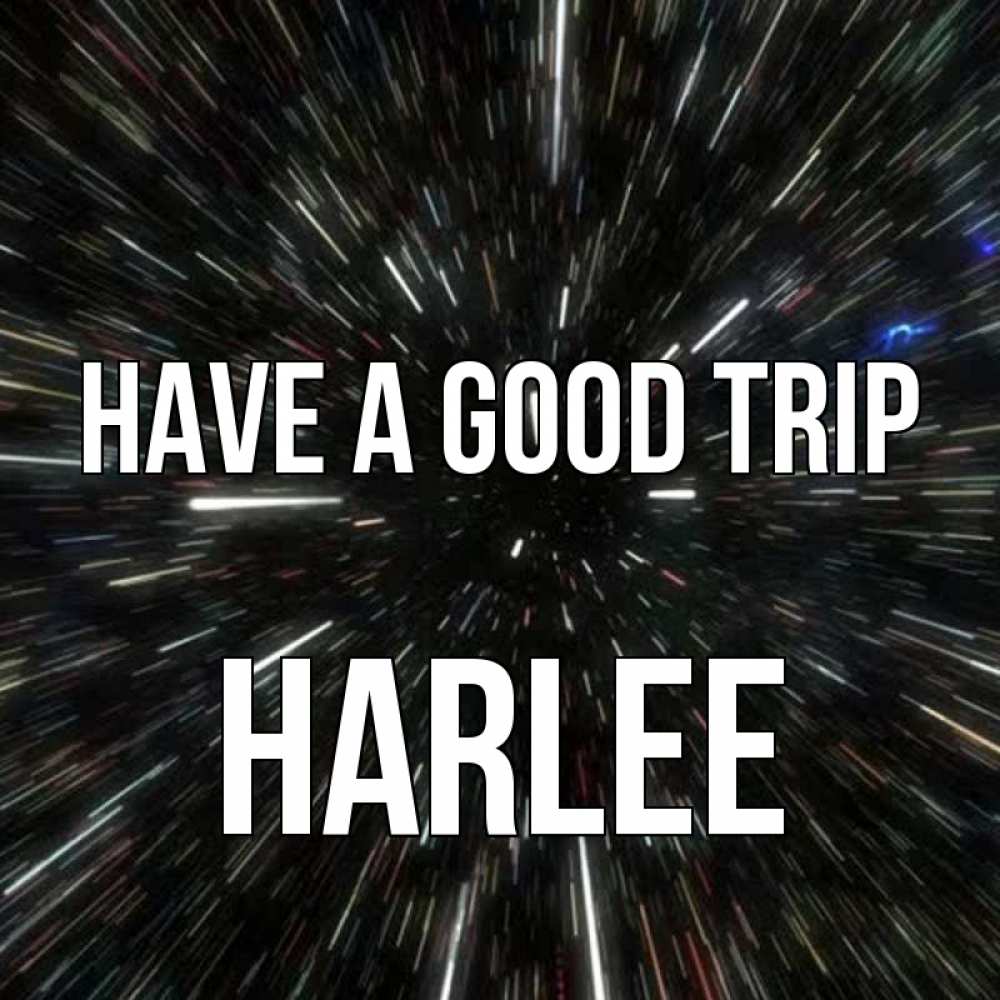 Greetings card с именем, Harlee Have a good trip туннель Greetings with text for free download 
