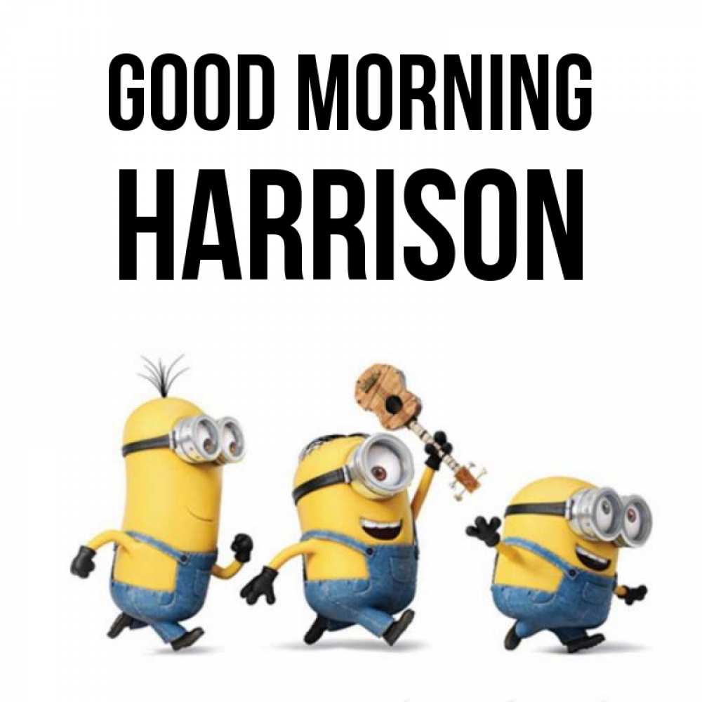 Greetings card с именем, Harrison Good morning миньоны и прекрасное утро Greetings with text for free download 