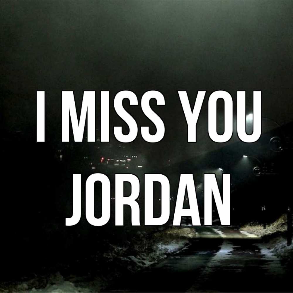 Greetings card с именем, Jordan I miss you окраина города Greetings with text for free download 