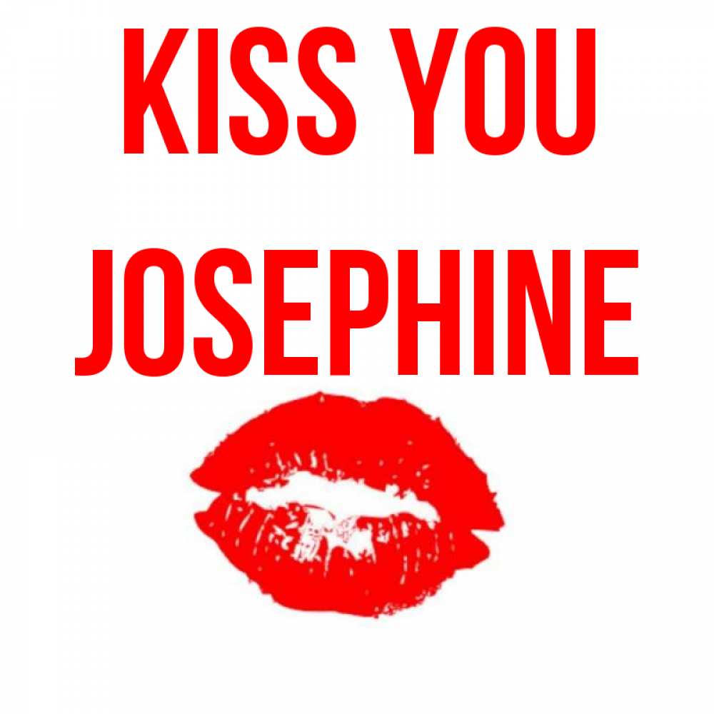 Greetings card с именем, Josephine Kiss you помада и губы Greetings with text for free download 