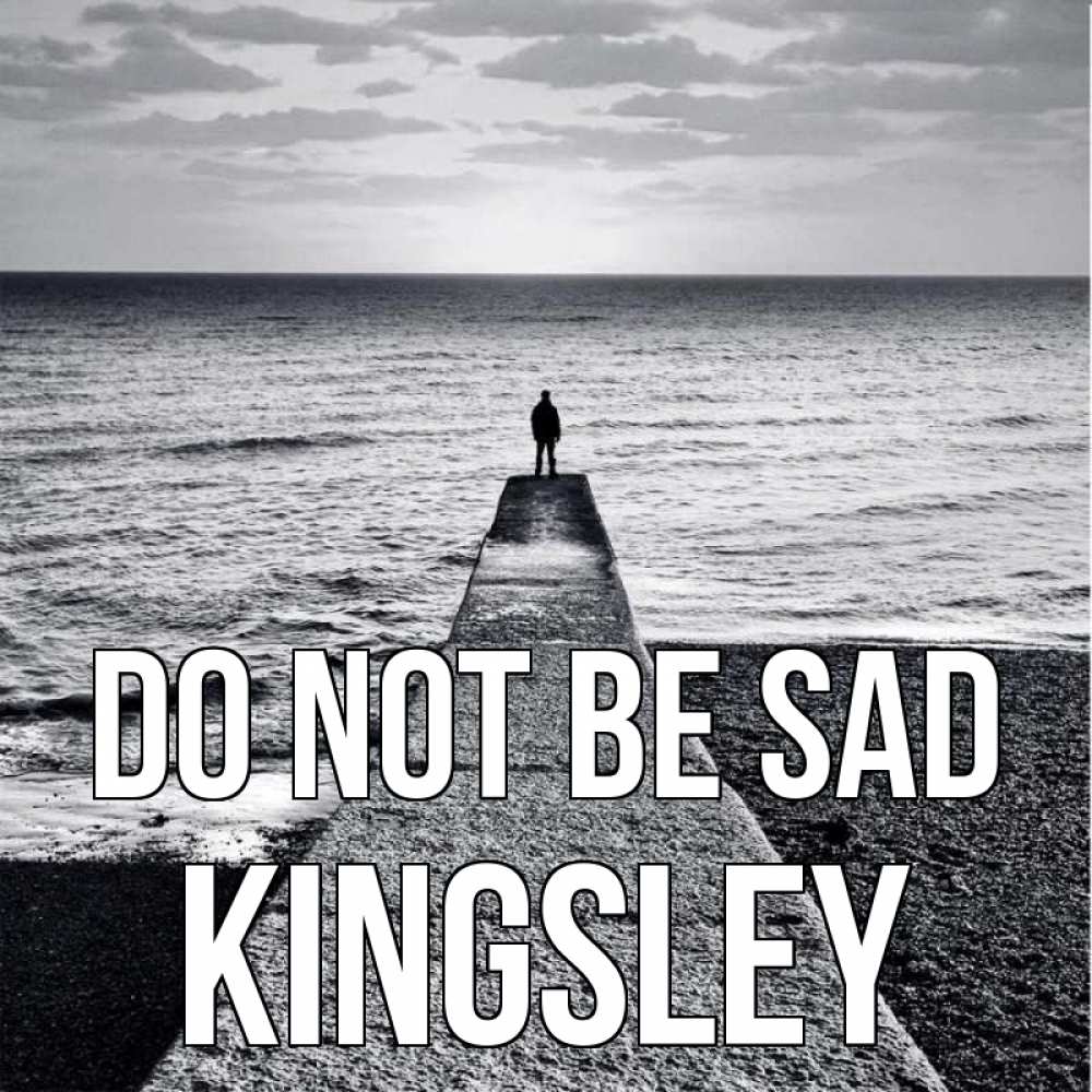 Greetings card с именем, Kingsley Do not be sad море Greetings with text for free download 