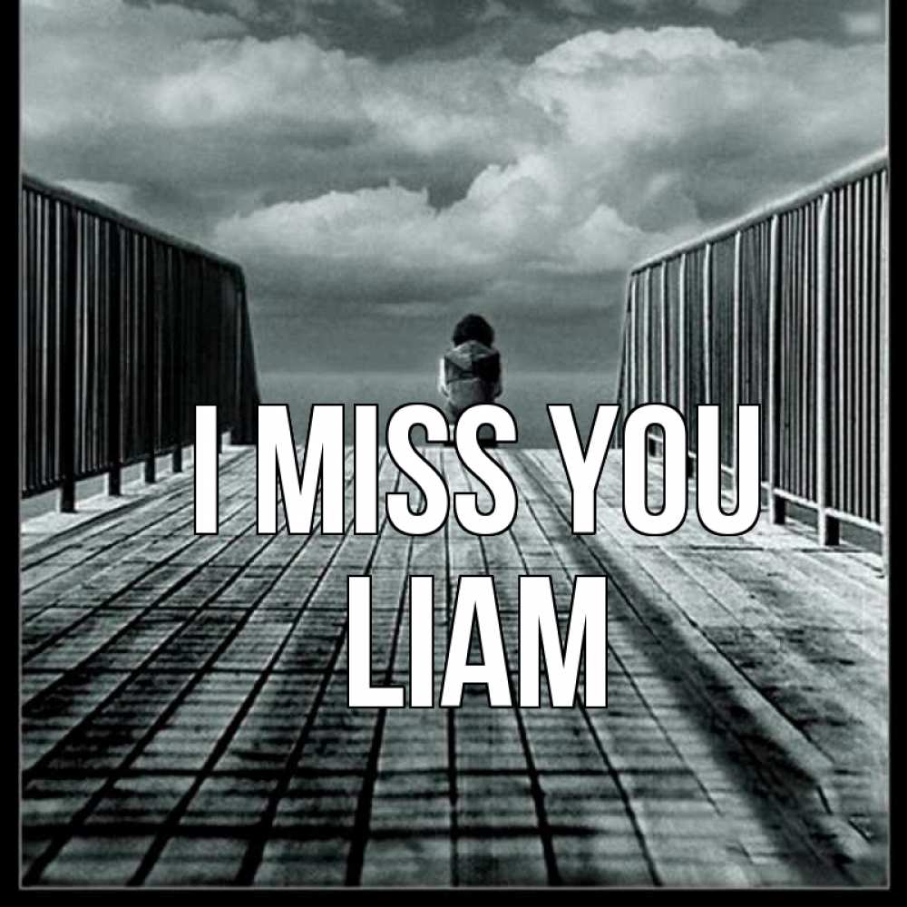 Greetings card с именем, Liam I miss you грусть 2 Greetings with text for free download 
