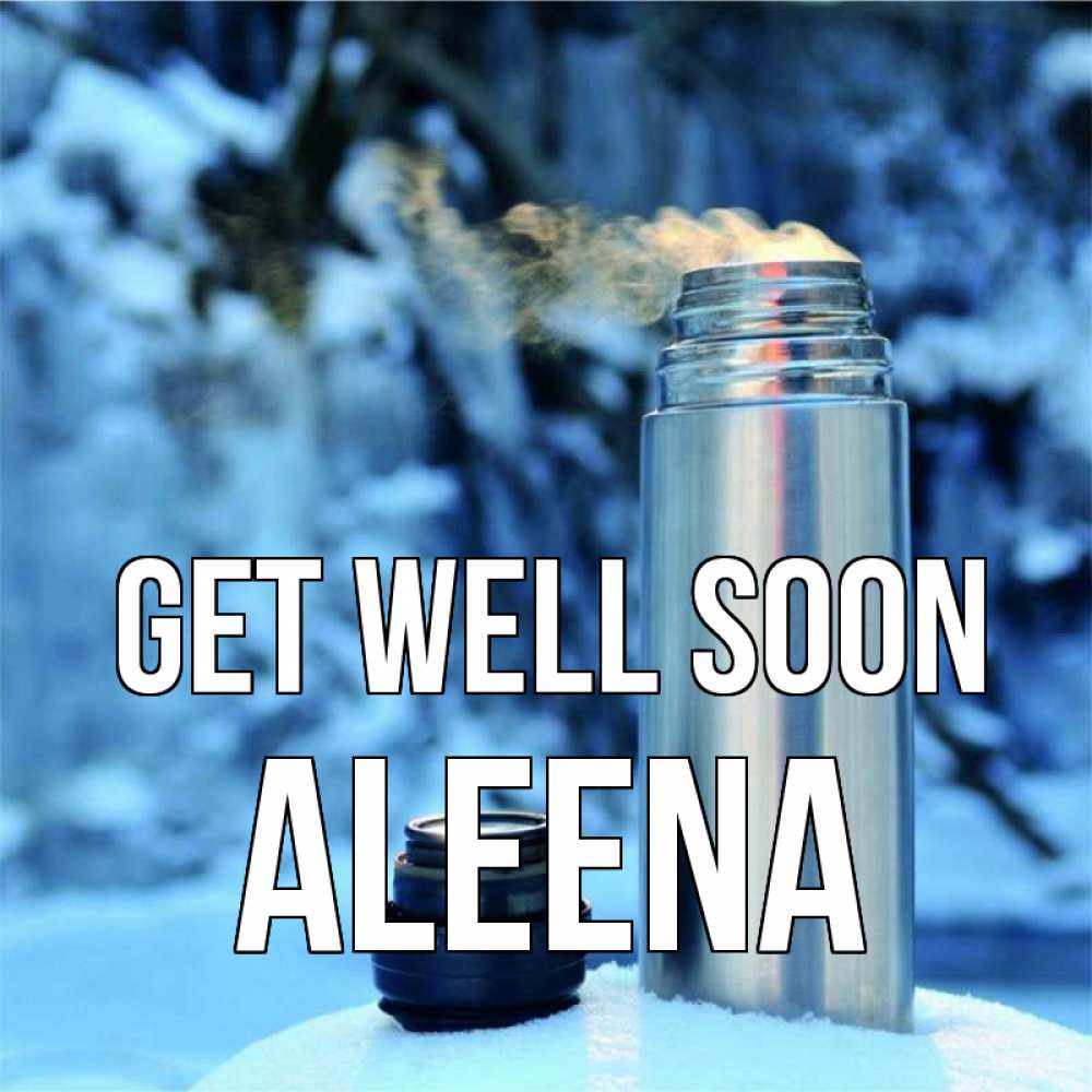 Greetings card с именем, Aleena Get well soon лечитесь не болейте Greetings with text for free download 