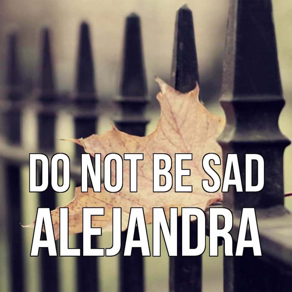 Greetings card с именем, Alejandra Do not be sad лист клена Greetings with text for free download 