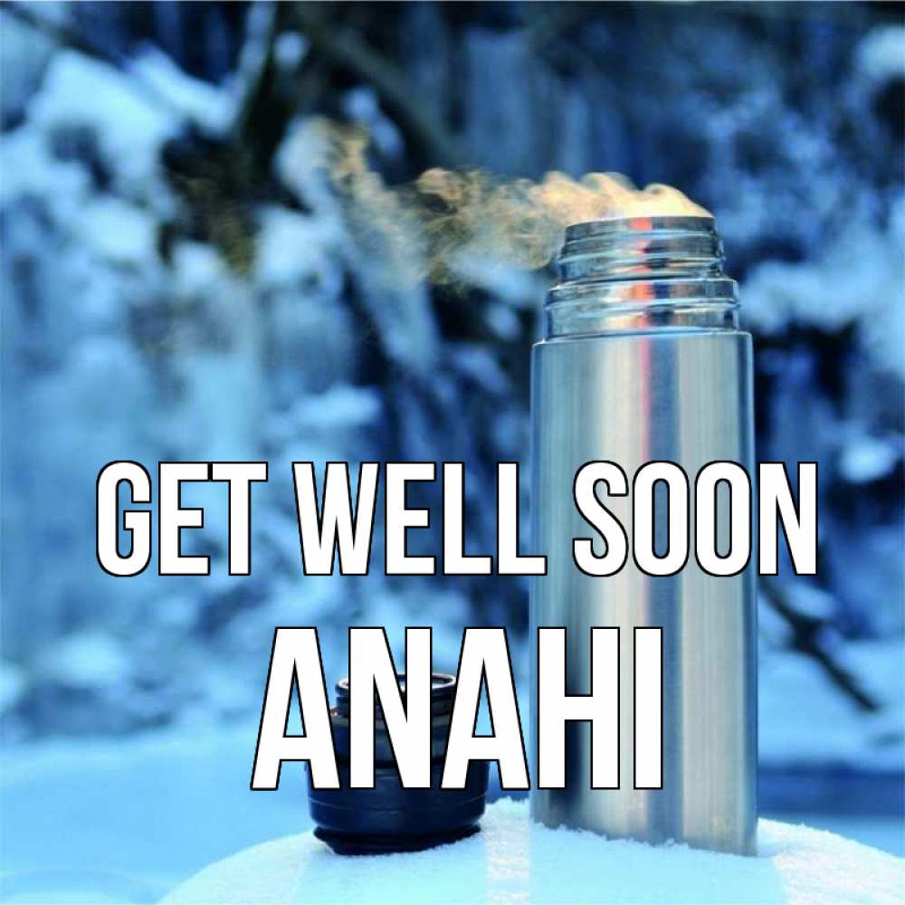 Greetings card с именем, Anahi Get well soon лечитесь не болейте Greetings with text for free download 