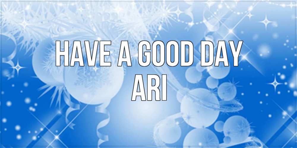 Greetings card с именем, Ari Have a good day удачи днем Greetings with text for free download 