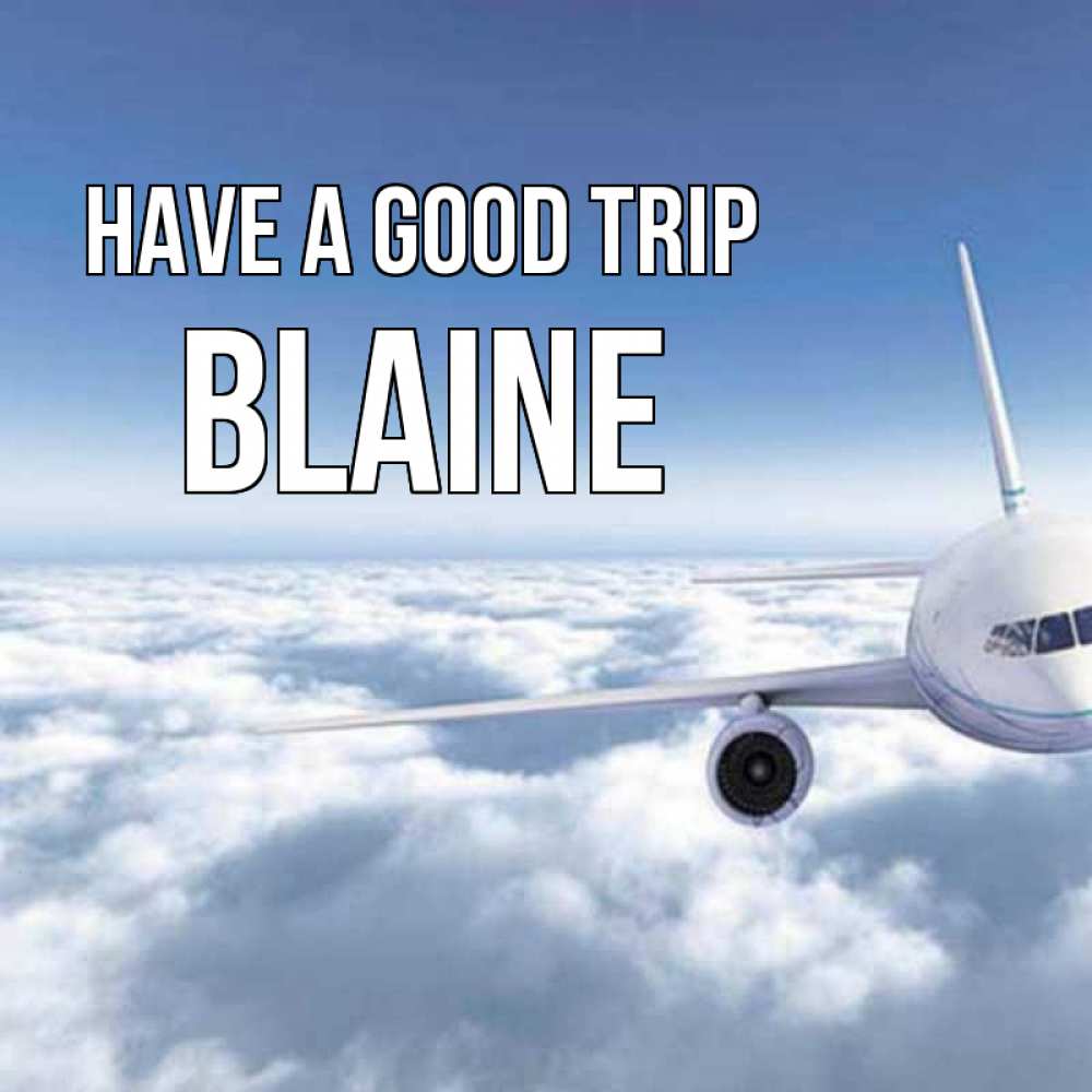 Greetings card с именем, Blaine Have a good trip белые облака и половина самолета Greetings with text for free download 
