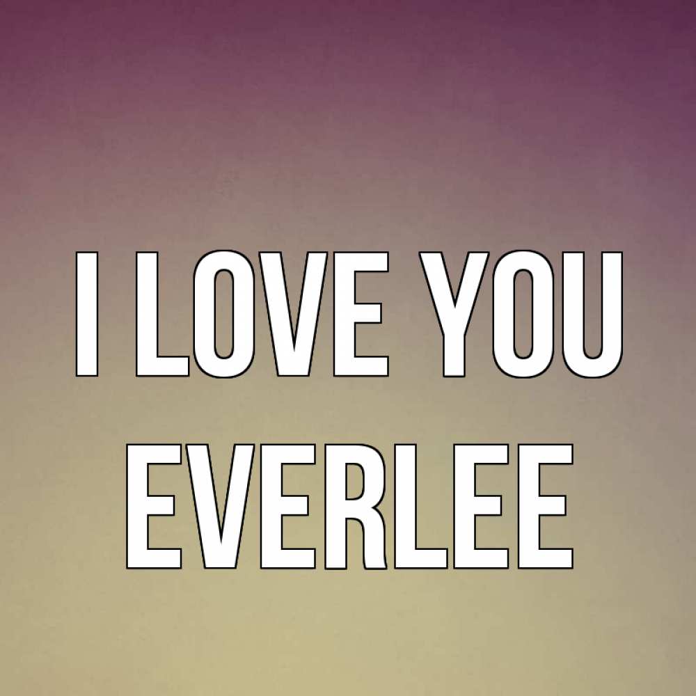 Greetings card с именем, Everlee I love you для любимой Greetings with text for free download 