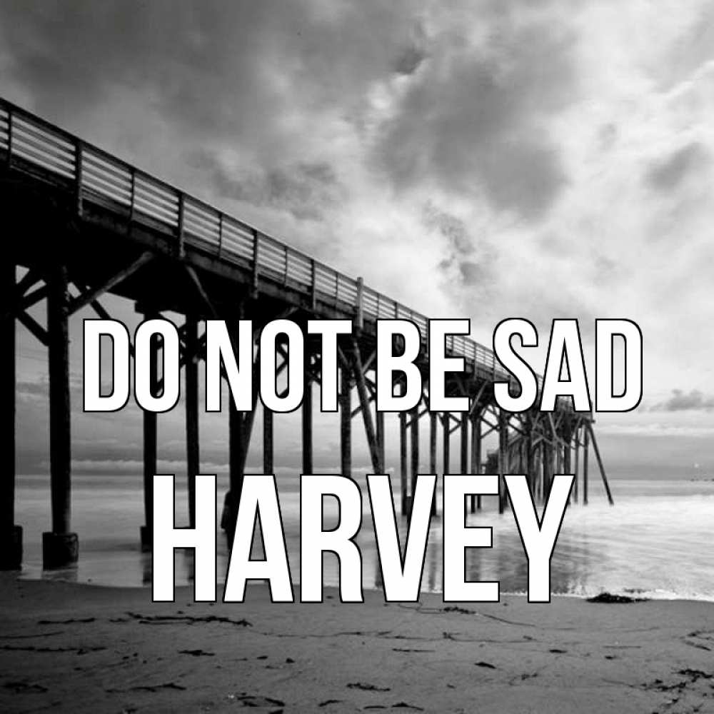 Greetings card с именем, Harvey Do not be sad вода и пляж под мостом Greetings with text for free download 