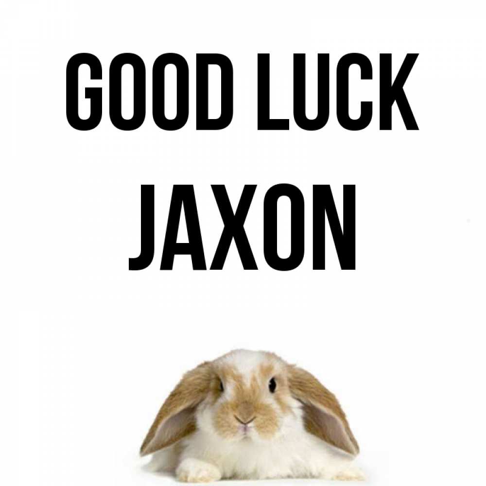 Greetings card с именем, Jaxon Good luck открытки с произвольным текстом который можно вставить в открытку и создать ее самостоятельно бесплатно онлайн Greetings with text for free download 