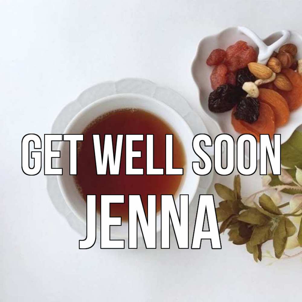 Greetings card с именем, Jenna Get well soon неизвестные растения Greetings with text for free download 